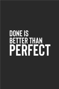 Done Is Better Than Perfect