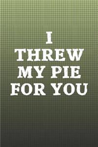 I Threw My Pie For You