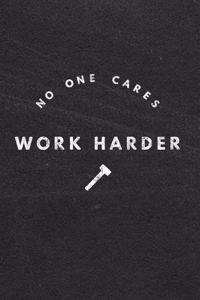 No One Cares Work Harder