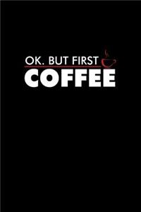 Ok But First Coffee