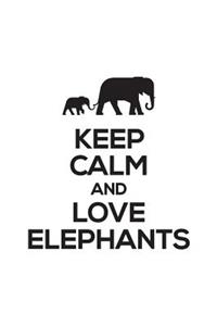 Keep Calm And Love Elephants