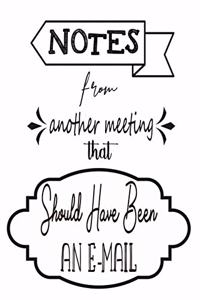 Notes From Another Meeting That Should Have Been An Email