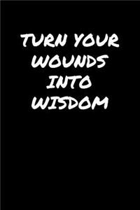 Turn Your Wounds Into Wisdom�