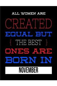 All Women Are Created Equal But The Best Ones Are Born In November