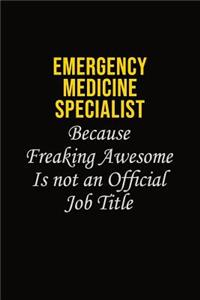 Emergency medicine specialist Because Freaking Awesome Is Not An Official Job Title