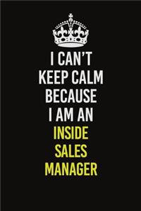 I Can't Keep Calm Because I Am An Inside Sales Manager
