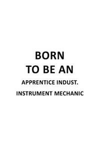 Born To Be An Apprentice Indust. Instrument Mechanic