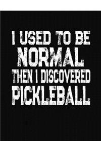I Used To Be Normal Then I Discovered Pickleball