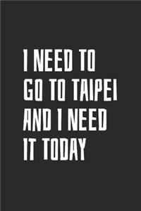I Need To Go To Taipei And I Need It Today