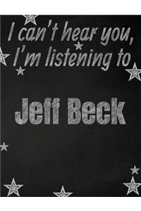 I can't hear you, I'm listening to Jeff Beck creative writing lined notebook
