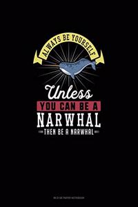 Always Be Yourself Unless You Can Be A Narwhal Then Be A Narwhal: Mi Zi Ge Paper Notebook