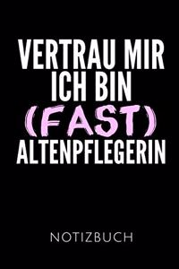 Vertrau Mir Ich Bin (Fast) Altenpflegerin Notizbuch