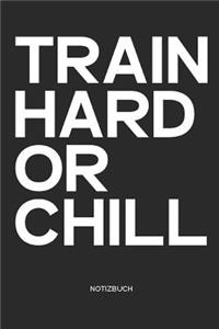 Train Hard or Chill Notizbuch
