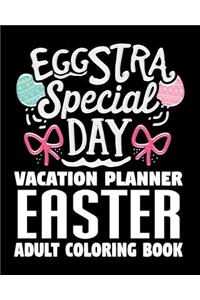 Eggstra Special Day Vacation Planner Easter Adult Coloring Book