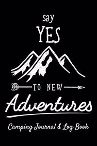 Camping Journal & Log Book - Say Yes to New Adventures