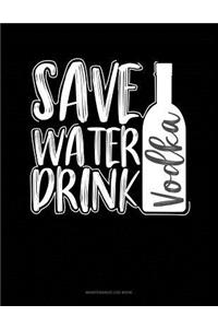 Save Water Drink Vodka