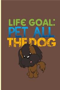 Life Goal Pet All The Dog