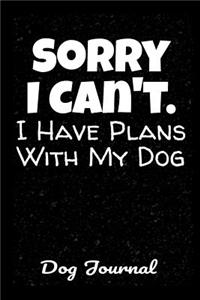 Dog Journal Sorry I Can't I Have Plans With My Dog