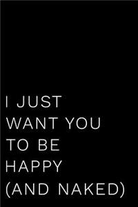I Just Want You To Be Happy (And Naked)