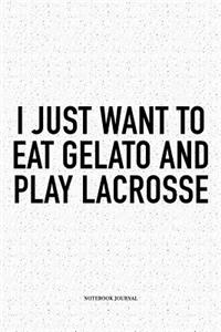 I Just Want To Eat Gelato And Play Lacrosse