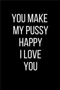 You Make My Pussy Happy I Love You