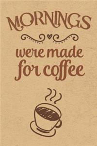 Mornings Were Made For Coffee