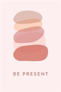 Be Present