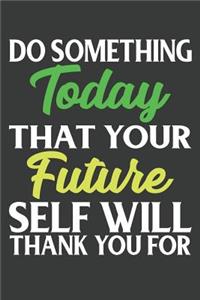 Do Something Today That Your Future Self Will Thank You For