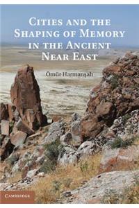 Cities and the Shaping of Memory in the Ancient Near East