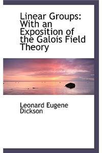 Linear Groups: With an Exposition of the Galois Field Theory