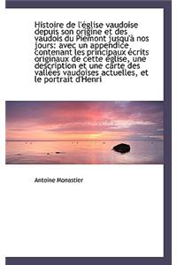Histoire de L' Glise Vaudoise Depuis Son Origine Et Des Vaudois Du Pi Mont Jusqu' Nos Jours
