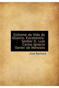 Epitome Da Vida Do Illustris. Excellentis. Senhor D. Luiz Carlos Ignacio Xavier de Menezes