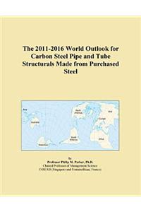 The 2011-2016 World Outlook for Carbon Steel Pipe and Tube Structurals Made from Purchased Steel