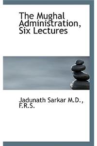 The Mughal Administration, Six Lectures