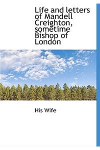 Life and Letters of Mandell Creighton, Sometime Bishop of London