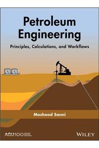 Petroleum Engineering: Principles, Calculations, and Workflows