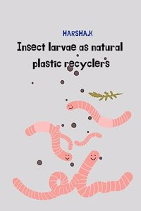 Insect Larvae As Natural Plastic Recyclers