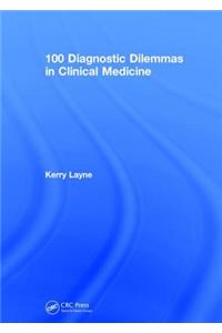 100 Diagnostic Dilemmas in Clinical Medicine