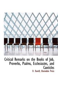 Critical Remarks on the Books of Job, Proverbs, Psalms, Ecclesiastes, and Canticles