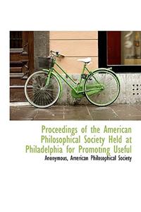 Proceedings of the American Philosophical Society Held at Philadelphia for Promoting Useful