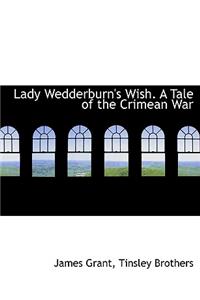 Lady Wedderburn's Wish. a Tale of the Crimean War
