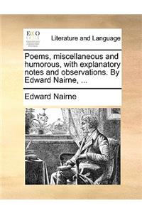 Poems, Miscellaneous and Humorous, with Explanatory Notes and Observations. by Edward Nairne, ...