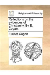 Reflections on the Evidences of Christianity. by E. Cogan.