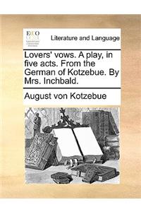 Lovers' Vows. a Play, in Five Acts. from the German of Kotzebue. by Mrs. Inchbald.