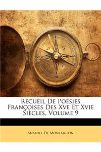 Recueil de Poésies Françoises Des Xve Et Xvie Siècles, Volume 9