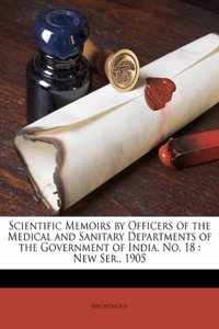 Scientific Memoirs by Officers of the Medical and Sanitary Departments of the Government of India. No. 18