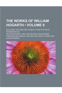 The Works of William Hogarth (Volume 9); Including the Analysis of Beauty and Five Days' Peregrination