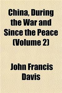 China, During the War and Since the Peace Volume 2
