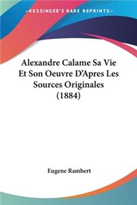 Alexandre Calame Sa Vie Et Son Oeuvre D'Apres Les Sources Originales (1884)