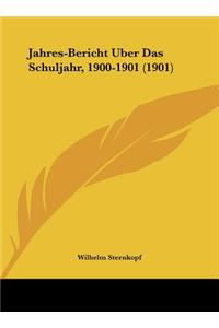 Jahres-Bericht Uber Das Schuljahr, 1900-1901 (1901)